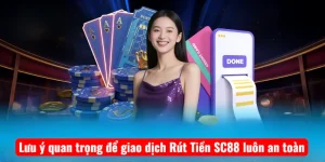 Lưu ý quan trọng để giao dịch Rút Tiền SC88 luôn an toàn
